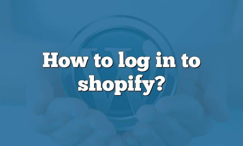 How to log in to shopify?