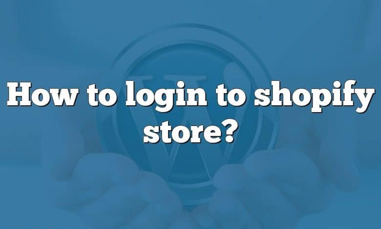 How to login to shopify store?