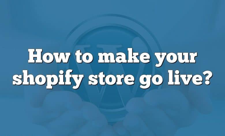 How to make your shopify store go live?