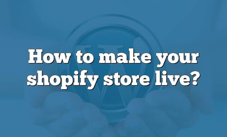 How to make your shopify store live?