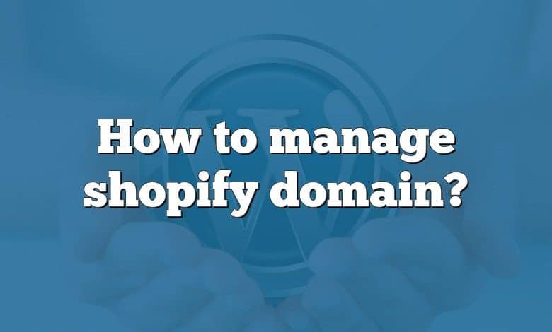 How to manage shopify domain?