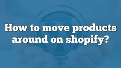 How to move products around on shopify?