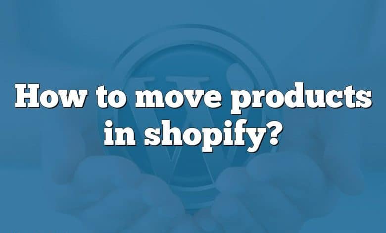 How to move products in shopify?