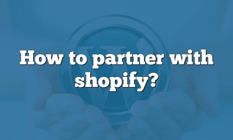 How to partner with shopify?