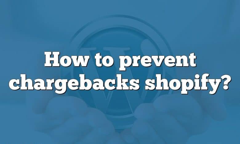 How to prevent chargebacks shopify?