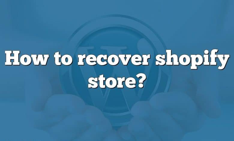 How to recover shopify store?