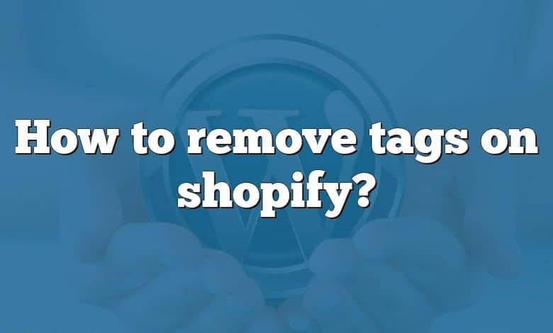 How to remove tags on shopify?