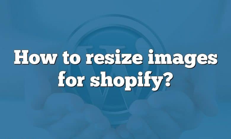 How to resize images for shopify?