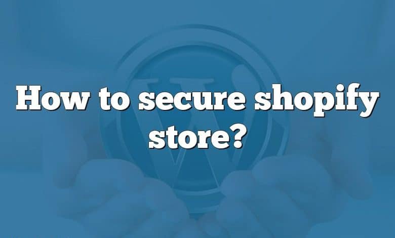 How to secure shopify store?