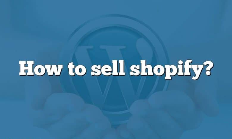 How to sell shopify?