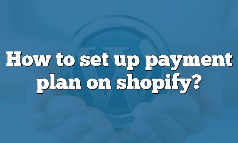 How to set up payment plan on shopify?