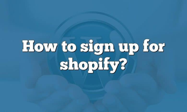 How to sign up for shopify?