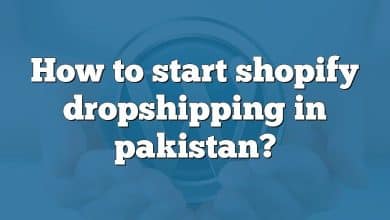 How to start shopify dropshipping in pakistan?