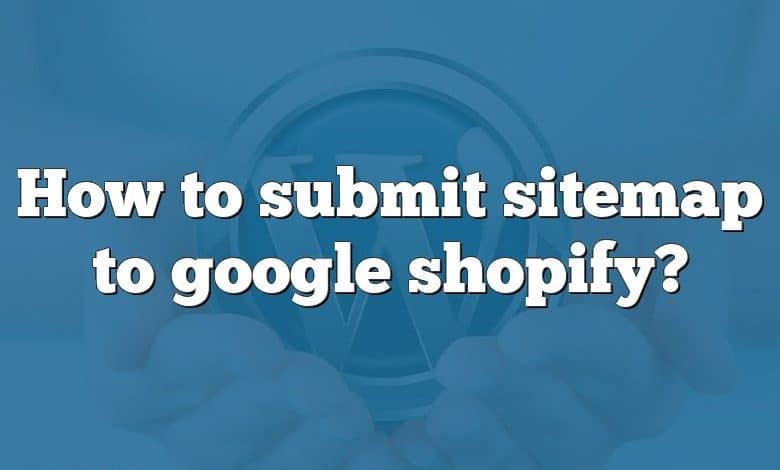 How to submit sitemap to google shopify?