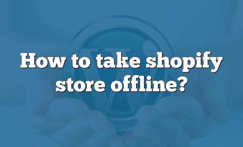 How to take shopify store offline?