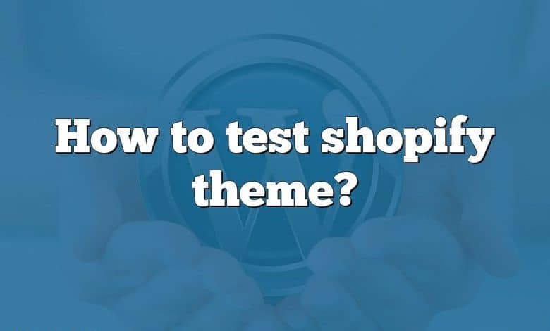 How to test shopify theme?