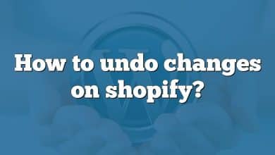 How to undo changes on shopify?