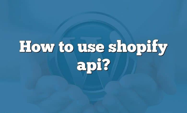 How to use shopify api?