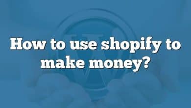 How to use shopify to make money?