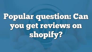 Popular question: Can you get reviews on shopify?