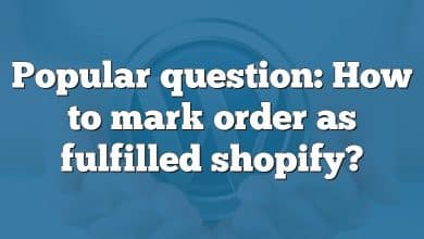 Popular question: How to mark order as fulfilled shopify?