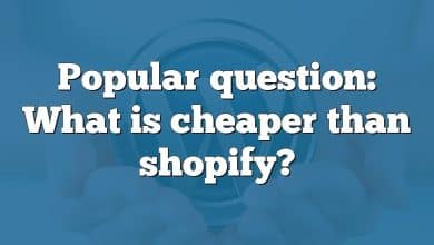 Popular question: What is cheaper than shopify?