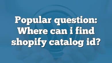 Popular question: Where can i find shopify catalog id?