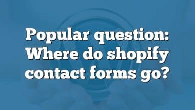 Popular question: Where do shopify contact forms go?