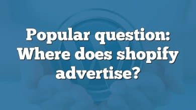 Popular question: Where does shopify advertise?