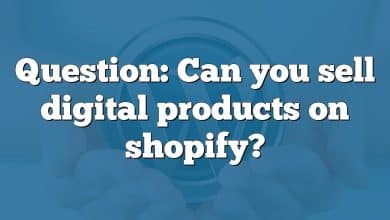 Question: Can you sell digital products on shopify?