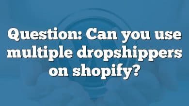 Question: Can you use multiple dropshippers on shopify?