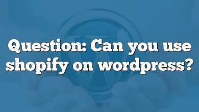 Question: Can you use shopify on wordpress?