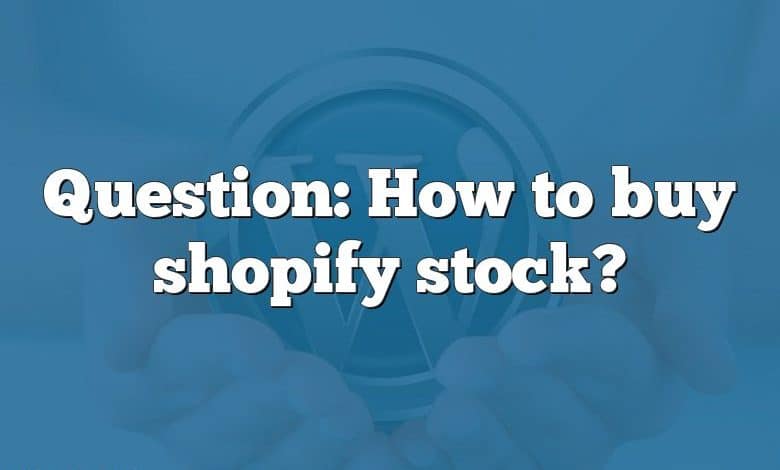 Question: How to buy shopify stock?