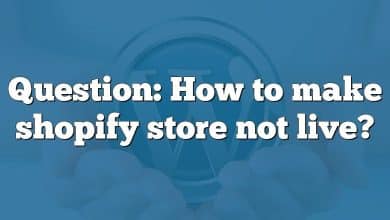 Question: How to make shopify store not live?