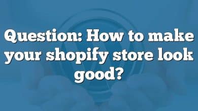 Question: How to make your shopify store look good?