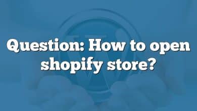 Question: How to open shopify store?