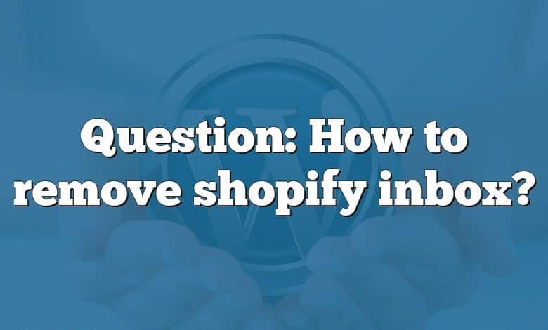 Question: How to remove shopify inbox?