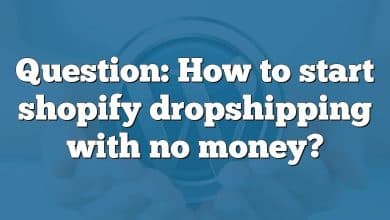 Question: How to start shopify dropshipping with no money?