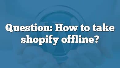 Question: How to take shopify offline?