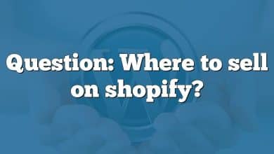 Question: Where to sell on shopify?