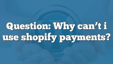 Question: Why can’t i use shopify payments?