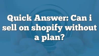 Quick Answer: Can i sell on shopify without a plan?