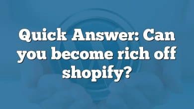 Quick Answer: Can you become rich off shopify?