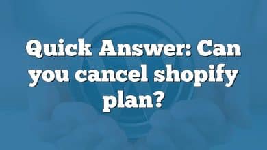 Quick Answer: Can you cancel shopify plan?