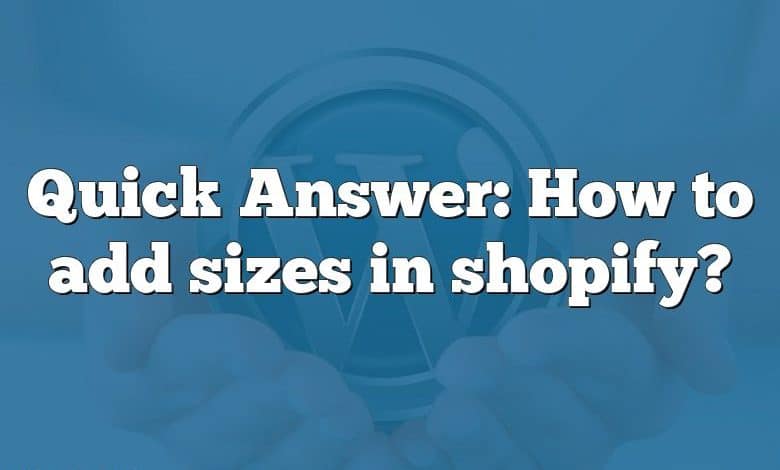 Quick Answer: How to add sizes in shopify?