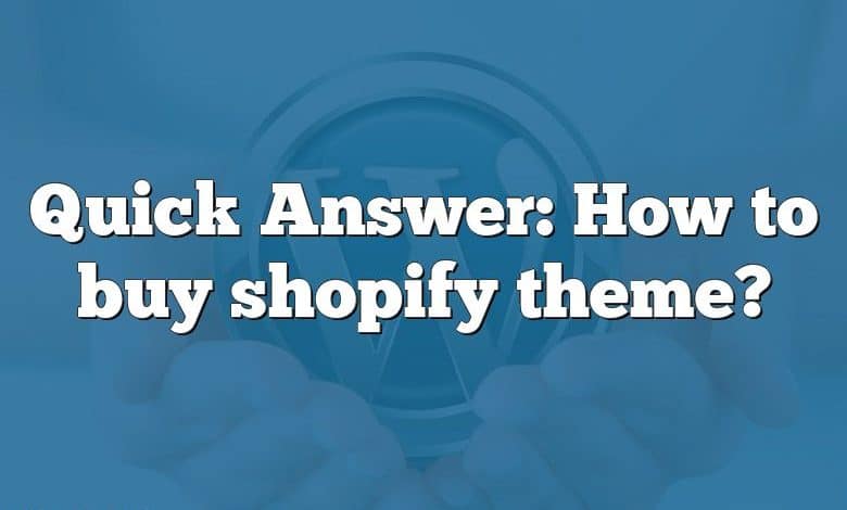 Quick Answer: How to buy shopify theme?