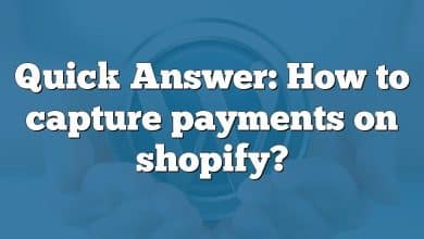 Quick Answer: How to capture payments on shopify?