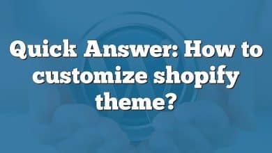 Quick Answer: How to customize shopify theme?