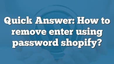 Quick Answer: How to remove enter using password shopify?