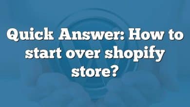 Quick Answer: How to start over shopify store?